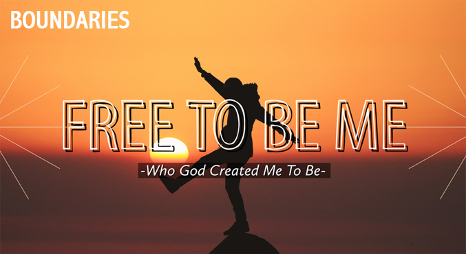 Free To Be Me, Who God Created Me To Be – Boundaries