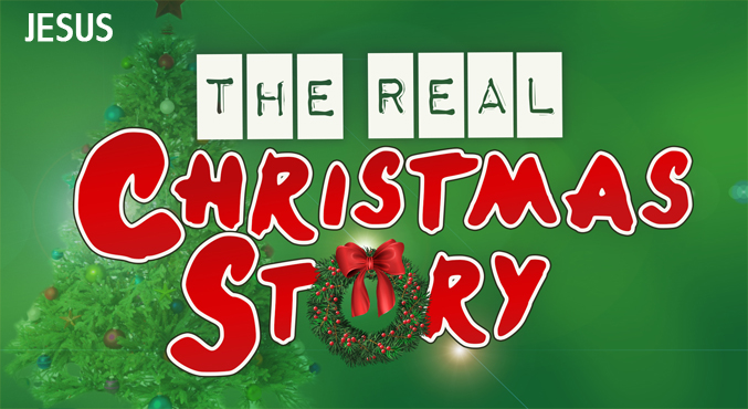 The Real Christmas Story – Jesus