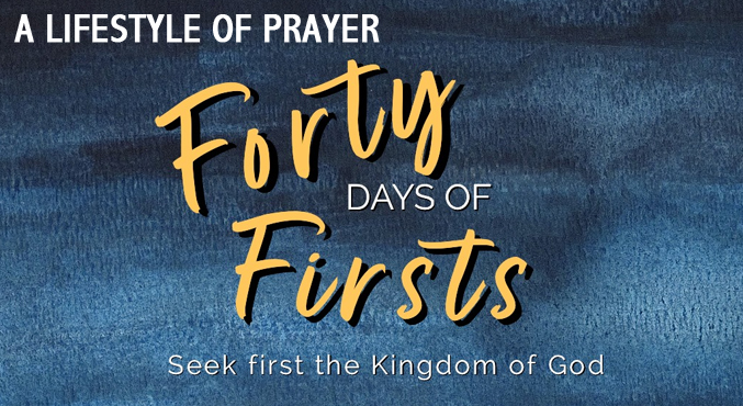 40 Days of First – A Lifestyle of Prayer