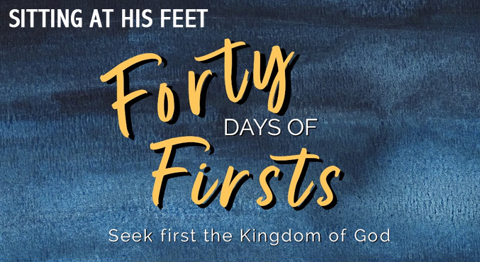 40 Days of First –  Sitting at His Feet