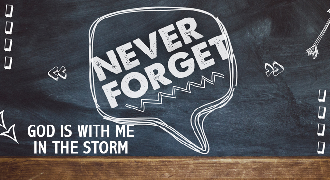 Never Forget – God Is With Me In The Storm