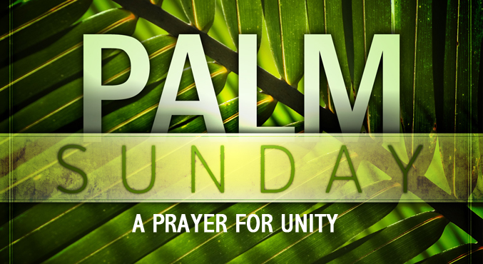 Palm Sunday - A Prayer for Unity - Encounter Church