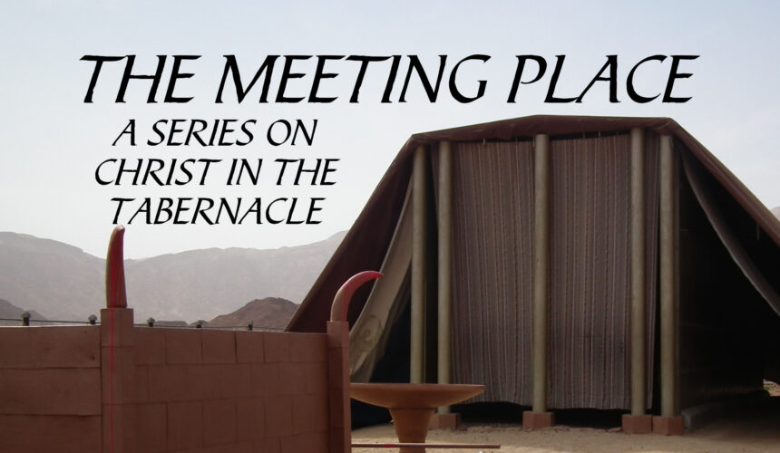 The Meeting Place – The True Tabernacle