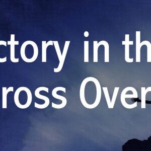 Victory in the Cross Over
