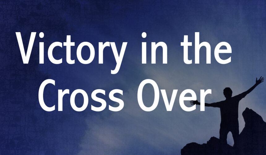 Victory in the Cross Over