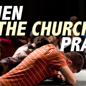 When the Church Prays – Believing Better than Behaving