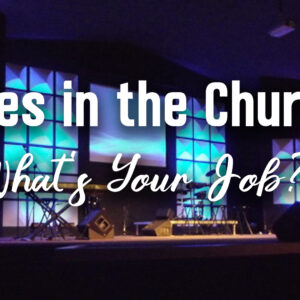 Roles in the Church – What’s Your Job