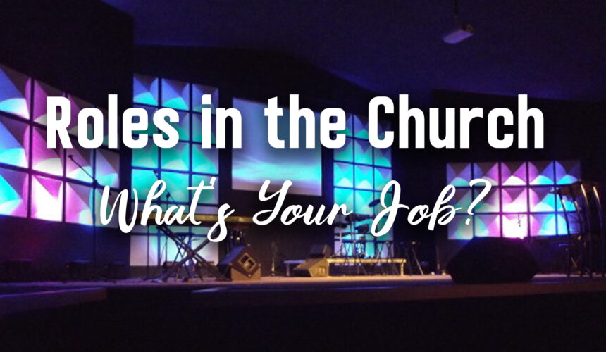 Roles in the Church – What’s Your Job