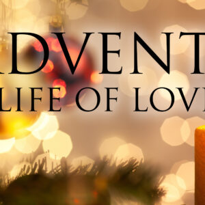 Advent: A Life of Love